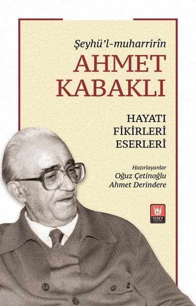 Ahmet Kabaklı Hayatı Fikirleri Eserleri -Şeyhü'l - muharririn