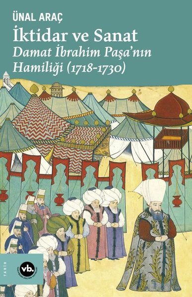 İktidar ve Sanat: Damat İbrahim Paşa'nın Hamiliği 1718 - 1730