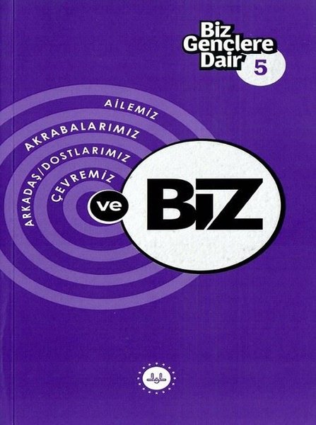 Biz Gençlere Dair 5 - Akrabalarımız Arkadaş Dostlarımız Çevremiz ve Biz