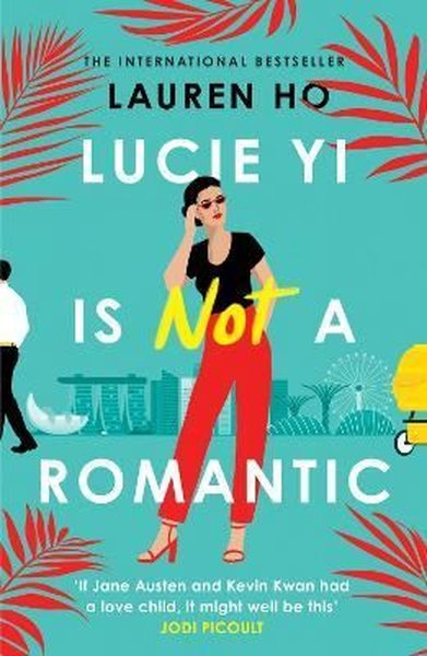 Lucie Yi Is Not A Romantic: The funny heartwarming new romantic comedy from the internationally bes