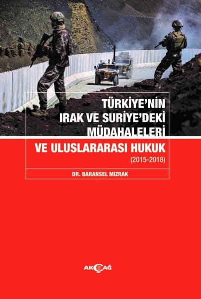 Türkiye'nin Irak ve Suriye'deki Müdahaleleri ve Uluslararası Hukuk 2015-2018