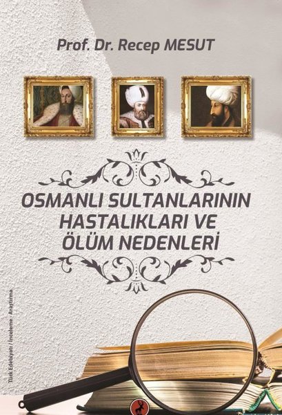 Osmanlı Sultanlarının Hastalıkları ve Ölüm Nedenleri