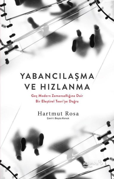 Yabancılaşma ve Hızlanma: Geç Modern Zamansallığına Dair Bir Eleştirel Teori'ye Doğru