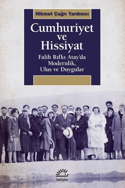 Cumhuriyet ve Hissiyat - Falih Rıfkı Atay'da Modernlik Ulus ve Duygular