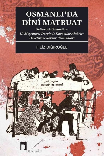 Osmanlı'da Dini Matbuat - Sultan Abdülhamit ve 2. Meşrutiyet Devrinde Kurumlar Aktörler Denetim