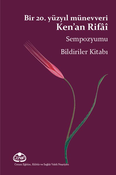 Bir 20. Yüzyıl Münevveri Ken'an Rifai Sempozyumu Bildiriler Kitabı