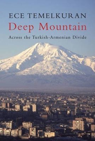 Deep Mountain: Across the Turkish - Armenian Divide