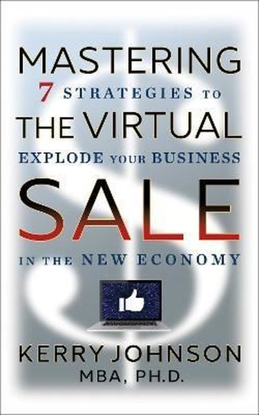Mastering the Virtual Sale : 7 Strategies to Ex...
