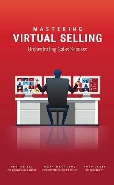 Mastering Virtual Selling : Orchestrating Sales Success
