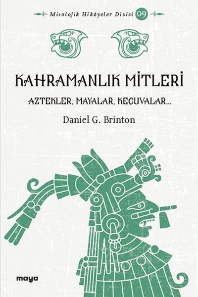 Kahramanlık Mitleri - Aztekler Mayalar ve Keçuvalar