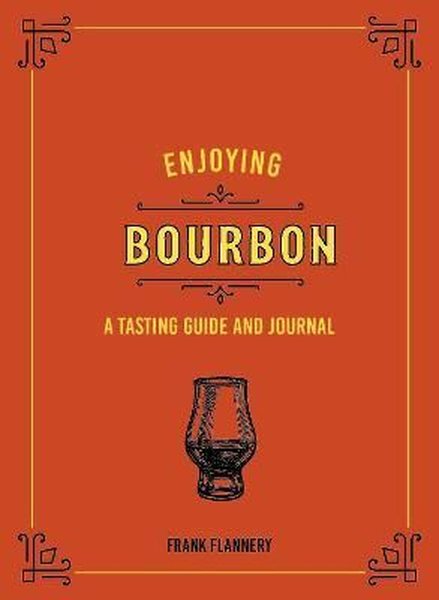 Enjoying Bourbon: A Tasting Guide and Journal (Liquor Library)