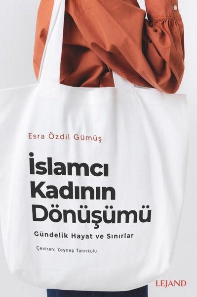 İslamcı Kadının Dönüşümü - Gündelik Yaşam ve Sı...