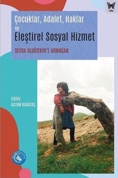 Çocuklar Adalet Haklar ve Eleştirel Sosyal Hizmet - Sevda Uluğtekin'e Armağan