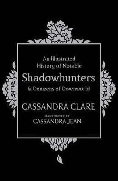 Illustrated History of Notable Shadowhunters and Denizens of Downworld