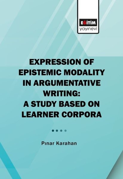 Expressıon Of Epistemic Modality In Argumentatıve Writing: A Study Based On Learner Corpora