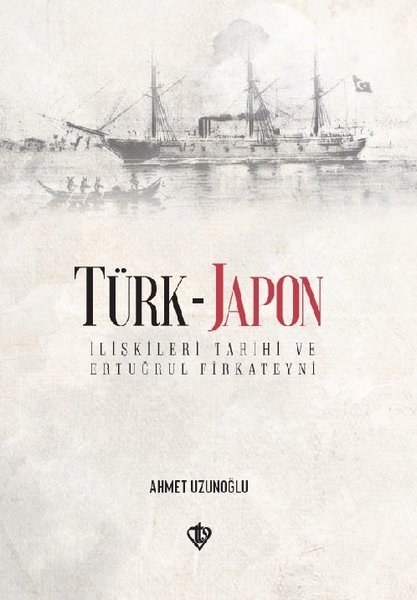 Türk-Japon İlişkileri Tarihi ve Ertuğrul Fırkateyni