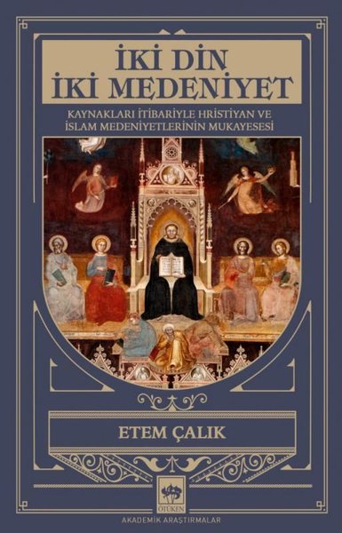 İki Din İki Medeniyet - Kaynakları İtibariyle Hristiyan ve İslam Medeniyetlerinin Mukayesesi