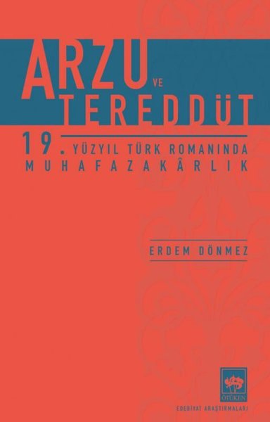 Arzu ve Tereddüt - 19. Yüzyıl Türk Romanında Muhafazakarlık