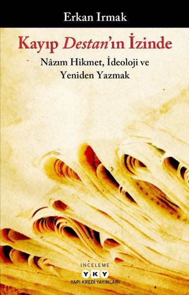 Kayıp Destan'ın İzinde: Nazım Hikmet İdeoloji ve Yeniden Yazmak