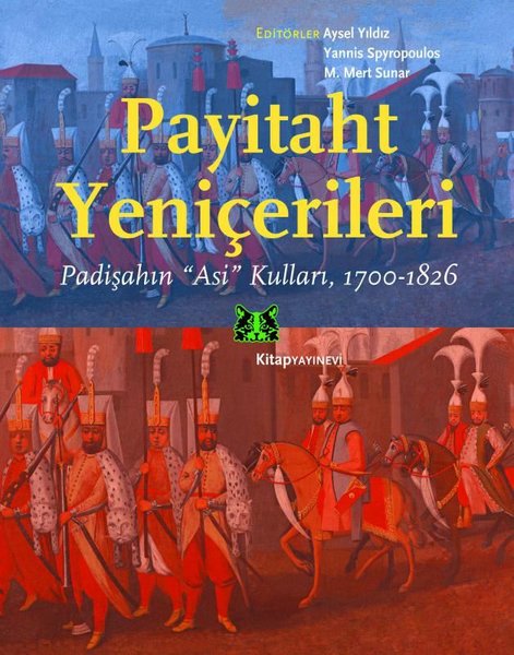 Payitaht Yeniçerileri: Padişahın Asi Kulları 1700-1826