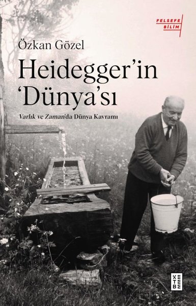 Heidegger'ın Dünya'sı - Varlık ve Zaman'da Dünya Kavramı