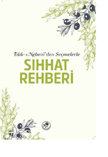 Sıhhat Rehberi - Tıbb-ı Nebevi'den Seçmelerle