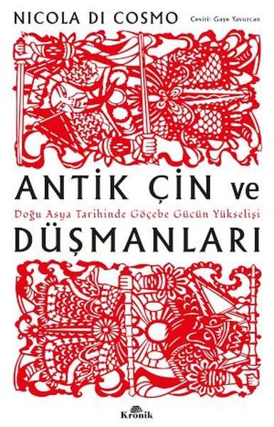 Antik Çin ve Düşmanları - Doğu Asya Tarihinde Göçebe Gücün Yükselişi