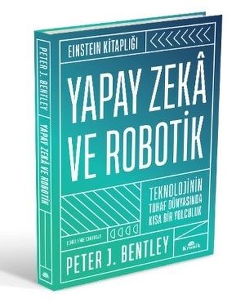 Yapay Zeka ve Robotik - Teknolojinin Tuhaf Dünyasında Kısa Bir Yolculuk-Einstein Kitaplığı