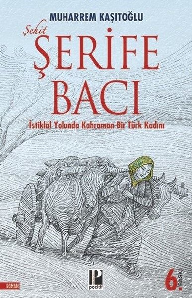 Şehit Şerife Bacı - İstiklal Yolunda Kahraman Bir Türk Kadını