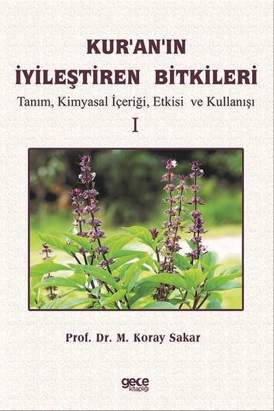 Kur'an'ın İyileştiren Bitkileri Cilt 1 - Tanım Kimyasal İçeriği Etkisi ve Kullanışı