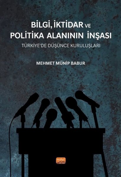 Bilgi İktidar ve Politika Alanının İnşası - Türkiye'de Düşünce Kuruluşları