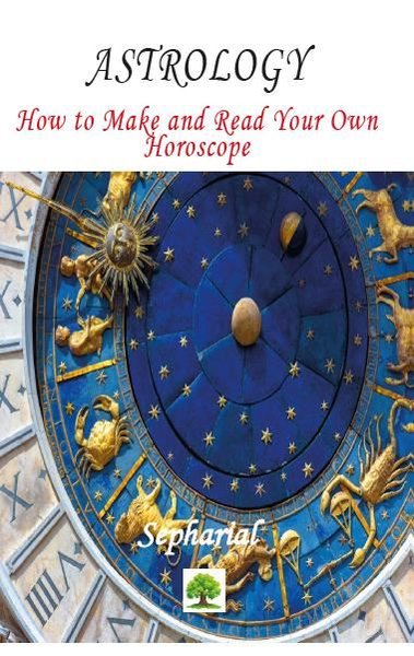 Astrology: How to Make and Read Your Own Horoscope