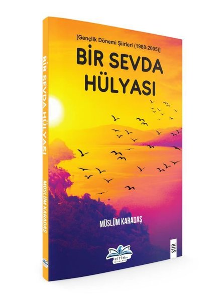 Bir Sevda Hülyası - Gençlik Dönemi Şiirleri 1988 - 2005