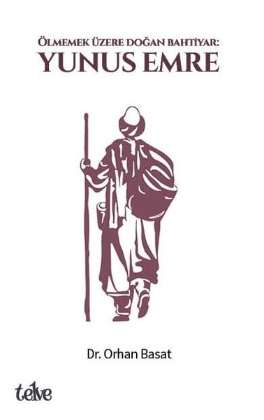 Yunus Emre: Ölmemek Üzere Doğan Bahtiyar