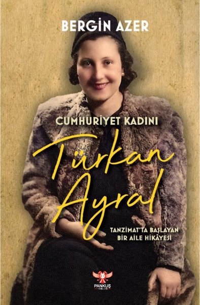 Cumhuriyet Kadını Türkan Ayral: Tanzimat'ta Başlayan Bir Aile Hikayesi