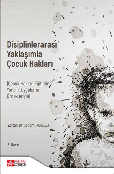 Disiplinlerarası Yaklaşımla Çocuk Hakları - Çocuk Hakları Eğitimine Yönelik Uygulama Örnekleriyle