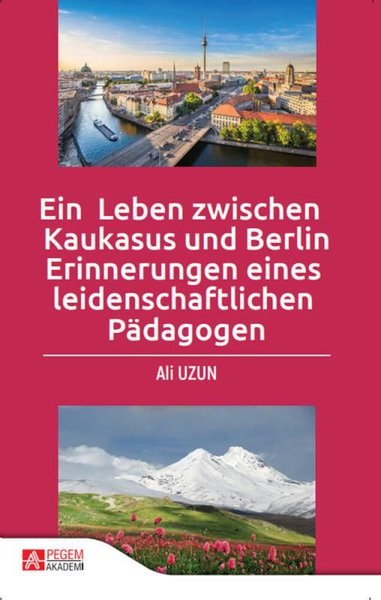 Ein Leben zwischen Kaukasus und Berlin Erinnerungen eines leidenschaftlichen Pdagogen