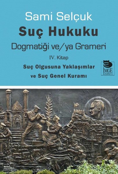 Suç Hukuku Dogmatiği ve/ya Grameri - 4. Kitap-Suç Olgusuna Yaklaşımlar ve Suç Genel Kuramı