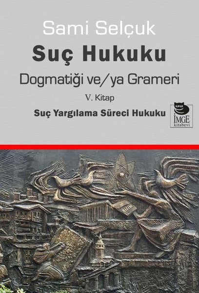 Suç Hukuku Dogmatiği ve/ya Grameri - 5. Kitap Suç Yargılama Süreci Hukuku