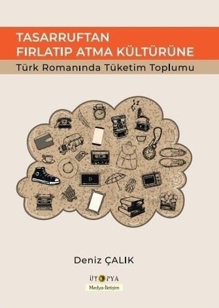 Tasarruftan Fırlatıp Atma Kültürüne Türk Romanında Tüketim Toplumu