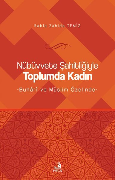 Nübüvvete Şahitliğiyle Toplumda Kadın - Buhari ve Müslim Özelinde