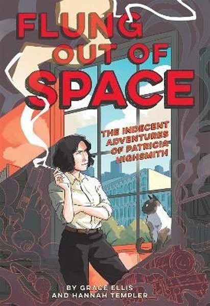 Flung Out of Space: Inspired by the Indecent Adventures of Patricia Highsmith