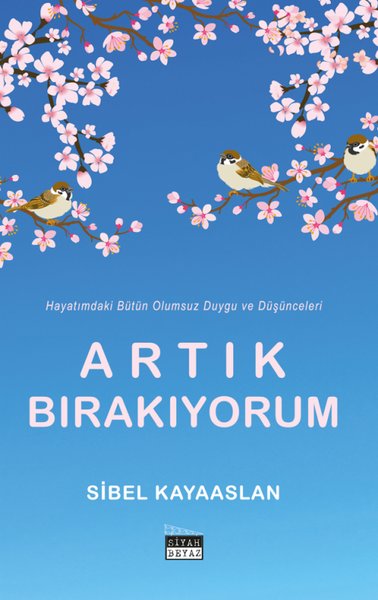 Artık Bırakıyorum - Hayatımdaki Bütün Olumsuz Duygu ve Düşünceleri