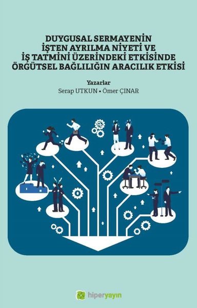 Duygusal Sermayenin İşten Ayrılma Niyeti ve İş Tatmini Üzerindeki Etkisinde Örgütsel Bağlılığın Arac