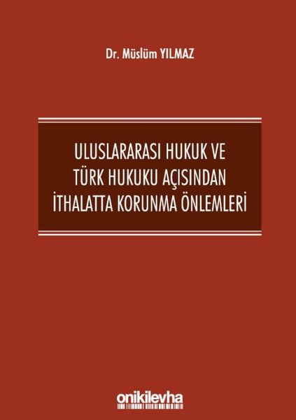 Uluslararası Hukuk ve Türk Hukuku Açısından İthalatta Korunma Önlemleri