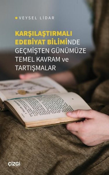 Karşılaştırmalı Edebiyat Biliminde Geçmişten Günümüze Temel Kavram ve Tartışmalar