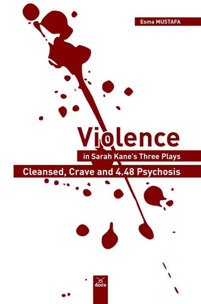 Violence in Sarah Kane's Three Plays: Cleansed Crave and 4.48 Psychosis