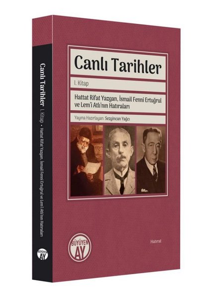 Canlı Tarihler 1. Kitap - Hattat Rifat Yazgan İsmail Fenni Ertuğrul ve Lem'i Atlı'nın Hatıraları