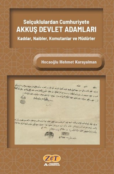 Selçuklulardan Cumhuriyete Akkuş Devlet Adamları: Kadılar Naibler Komutanlar ve Müdürler