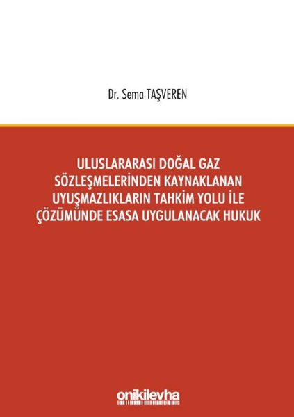 Uluslararası Doğal Gaz Sözleşmelerinden Kaynaklanan Uyuşmazlıkların Tahkim Yolu İle Çözümünde Esasa